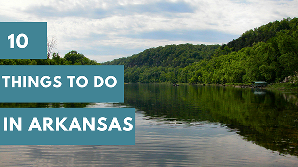 10 Things to Do If You Find Yourself in Arkansas
